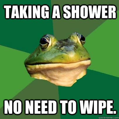 Taking a shower No need to wipe. - Taking a shower No need to wipe.  Foul Bachelor Frog