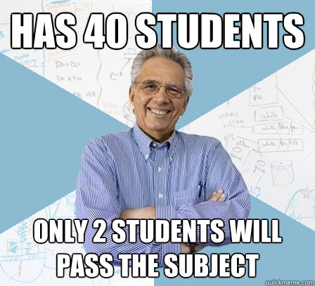 has 40 students only 2 students will pass the subject  Engineering Professor