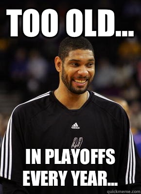 Too old... In playoffs every year...  - Too old... In playoffs every year...   Misc