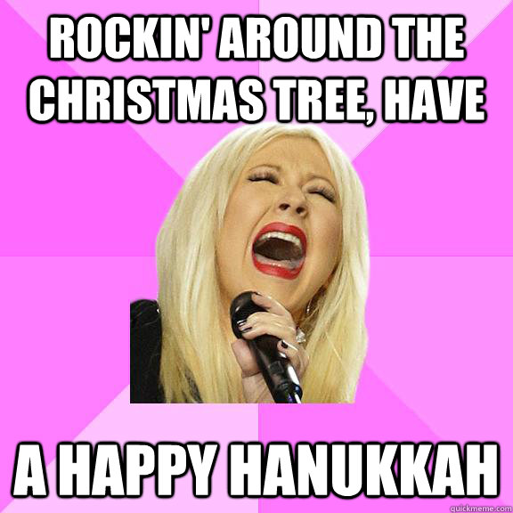 Rockin' around the christmas tree, have a happy hanukkah  Wrong Lyrics Christina