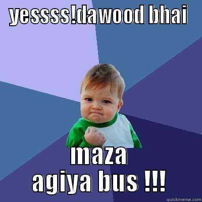 sucess babe - YESSSS!DAWOOD BHAI MAZA AGIYA BUS !!! Success Kid