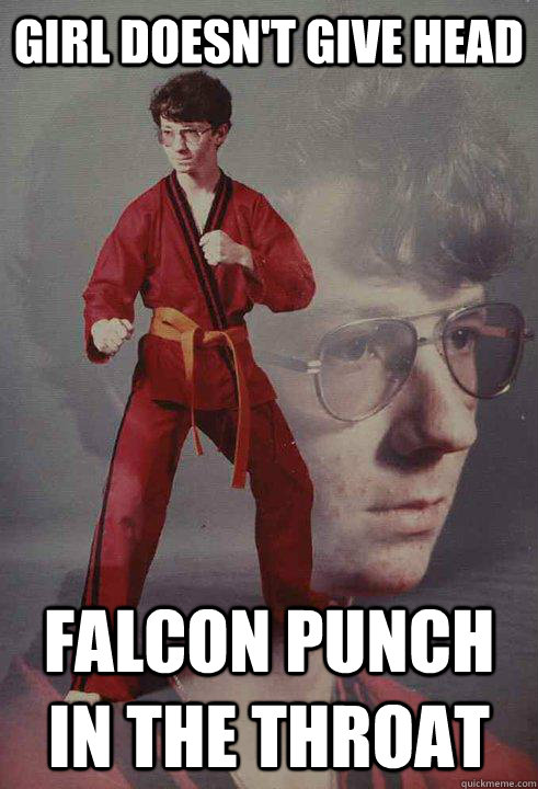 Girl doesn't give head Falcon Punch in the throat  Karate Kyle