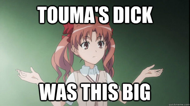 Touma's dick was this big  fukou da