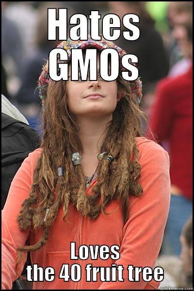 HATES GMOS LOVES THE 40 FRUIT TREE College Liberal