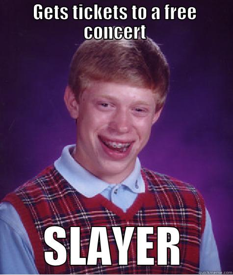 Music Meme - GETS TICKETS TO A FREE CONCERT SLAYER Bad Luck Brian