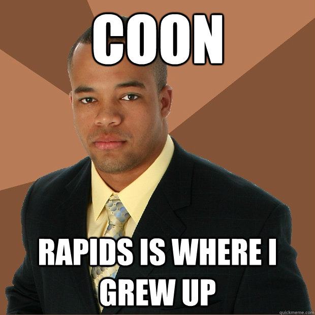 Coon rapids is where i grew up - Coon rapids is where i grew up  Successful Black Man