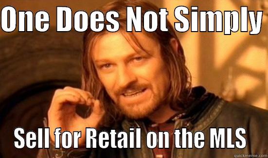 ONE DOES NOT SIMPLY  SELL FOR RETAIL ON THE MLS  Boromir