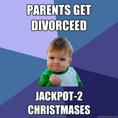 Parents get divorceed Jackpot-2 christmases  Success Kid