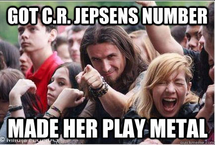 Got C.R. Jepsens number made her play metal  Ridiculously Photogenic Metalhead