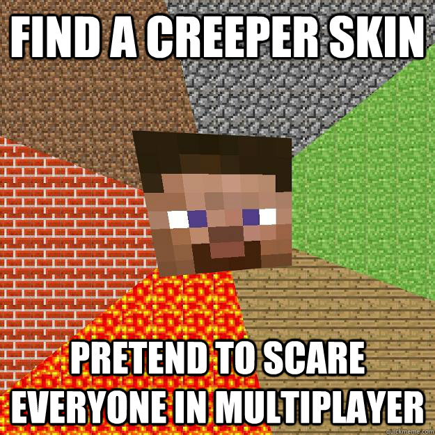 Find a Creeper skin Pretend to scare everyone in multiplayer  Minecraft