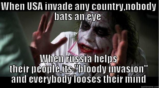 WHEN USA INVADE ANY COUNTRY,NOBODY BATS AN EYE  WHEN RUSSIA HELPS THEIR PEOPLE,ITS 