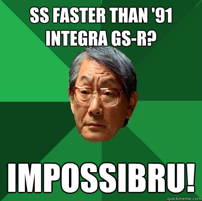 SS FASTER THAN '91 Integra GS-R? IMPOSSIBRU!  High Expectations Asian Father