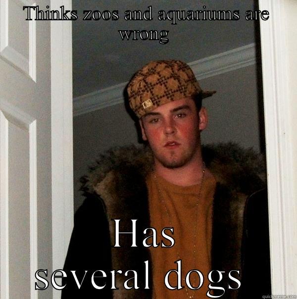 THINKS ZOOS AND AQUARIUMS ARE WRONG  HAS SEVERAL DOGS  Scumbag Steve