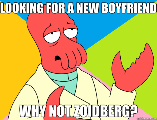 LOOKING FOR A NEW BOYFRIEND WHY NOT ZOIDBERG?  Futurama Zoidberg 