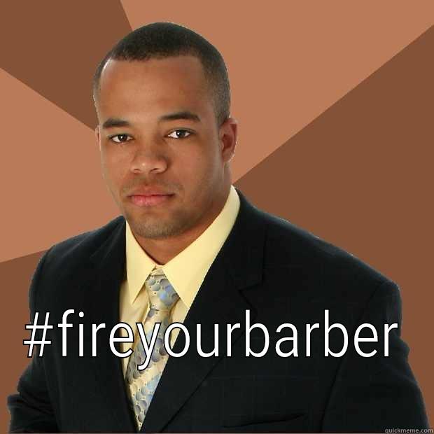  #FIREYOURBARBER Successful Black Man