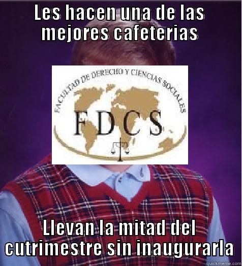 BAd luck FDCS - LES HACEN UNA DE LAS MEJORES CAFETERIAS LLEVAN LA MITAD DEL CUTRIMESTRE SIN INAUGURARLA Misc