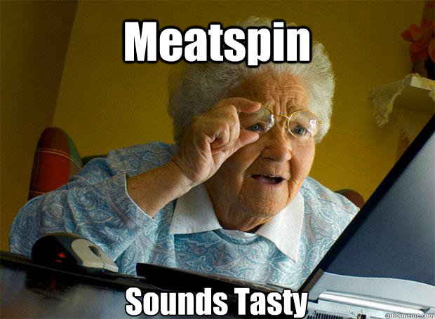 Meatspin Sounds Tasty   - Meatspin Sounds Tasty    Grandma finds the Internet