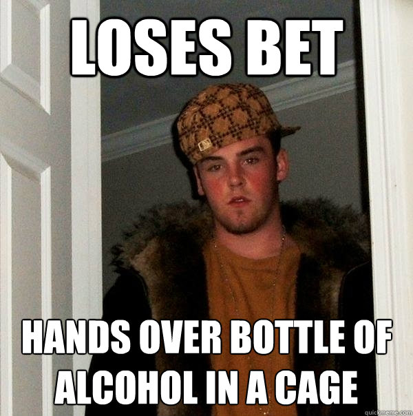 Loses bet Hands over bottle of alcohol in a cage  Scumbag Steve