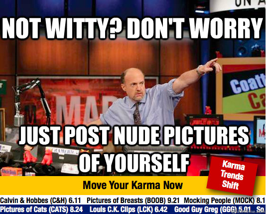 Not witty? Don't worry Just post nude pictures of yourself  Mad Karma with Jim Cramer