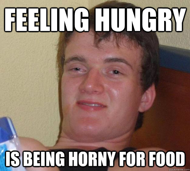 Feeling Hungry Is Being Horny for Food  - Feeling Hungry Is Being Horny for Food   10 Guy