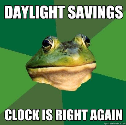 daylight savings clock is right again - daylight savings clock is right again  Foul Bachelor Frog