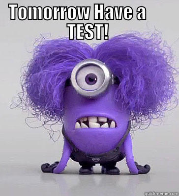 TOMORROW HAVE A       TEST!  Misc