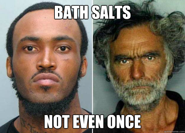 Bath Salts Not even once  