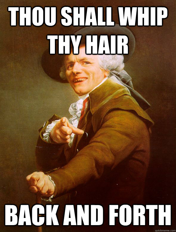 thou shall whip thy hair back and forth  Joseph Ducreux