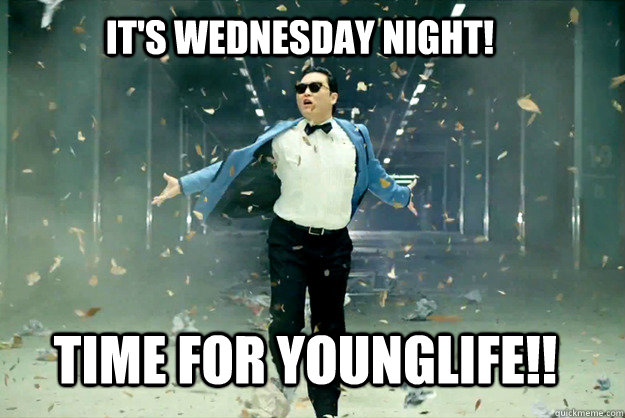It's Wednesday Night! Time for YOUNGLIFE!! - It's Wednesday Night! Time for YOUNGLIFE!!  Gangnamstyle exam