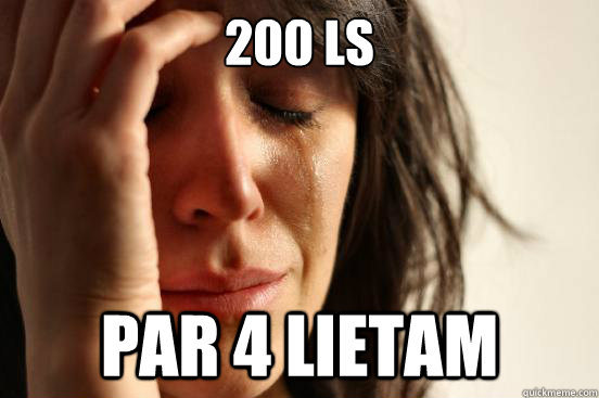 200 LS PAR 4 LIETAM  First World Problems