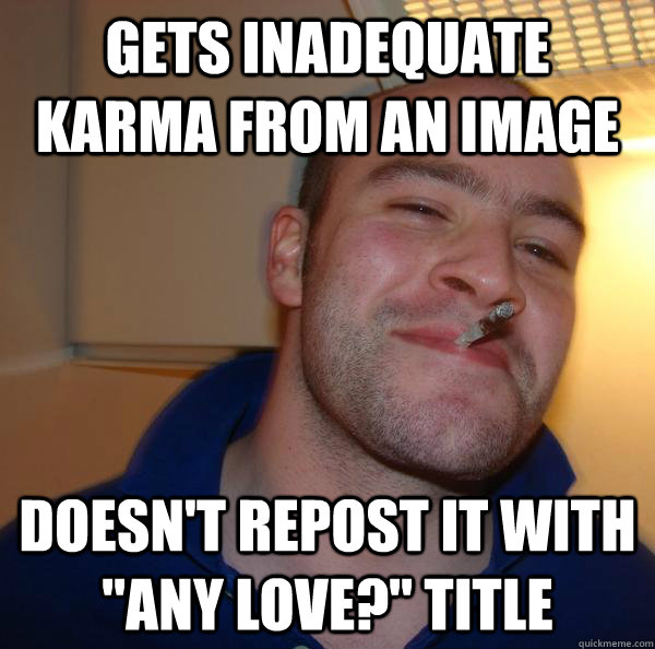 gets inadequate karma from an image doesn't repost it with 