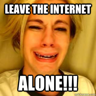 Leave the internet Alone!!! - Leave the internet Alone!!!  Crocker