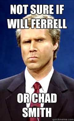 not sure if will ferrell or chad smith - not sure if will ferrell or chad smith  Misc