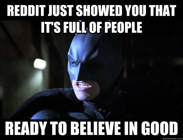 Reddit just showed you that it's full of people ready to believe in good  Dark Knight