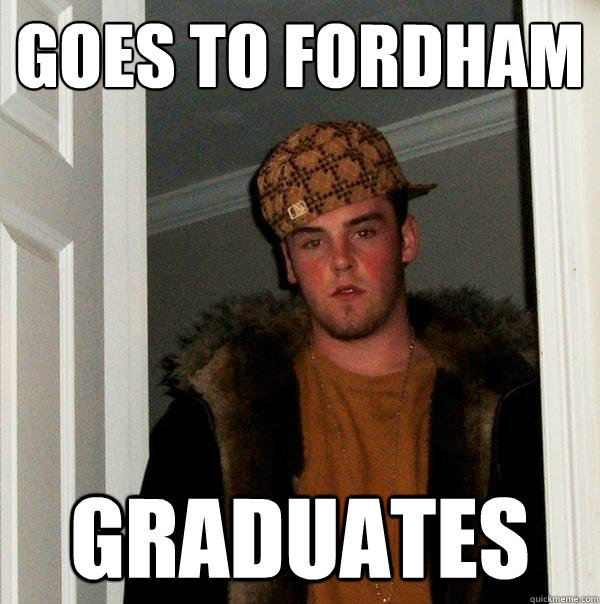 Goes to Fordham graduates - Goes to Fordham graduates  Scumbag Steve