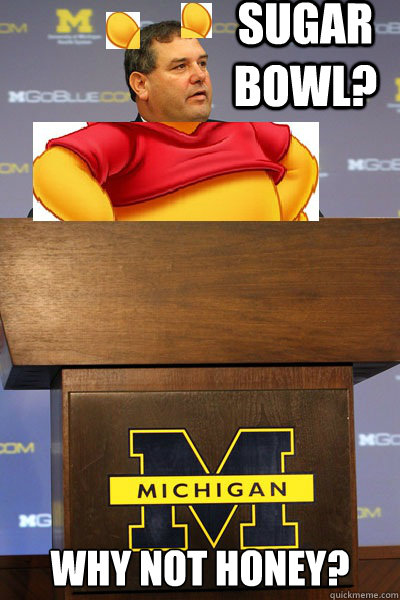 Sugar Bowl? Why not Honey?  Brady hoke winnie the pooh