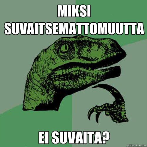 miksi suvaitsemattomuutta ei suvaita?  Philosoraptor