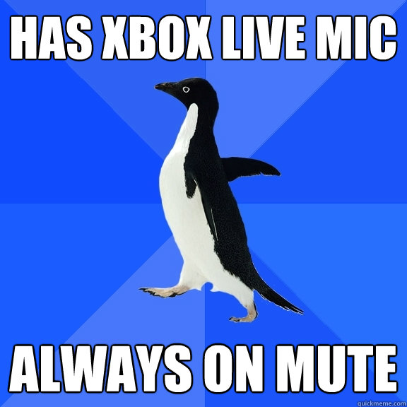 HAS xbox live mic Always on mute - HAS xbox live mic Always on mute  Socially Awkward Penguin