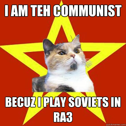 I am teh communist Becuz i play soviets in RA3  Lenin Cat