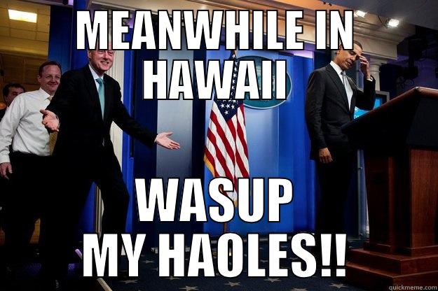 MEANWHILE IN HAWAII WASUP MY HAOLES!! Inappropriate Timing Bill Clinton