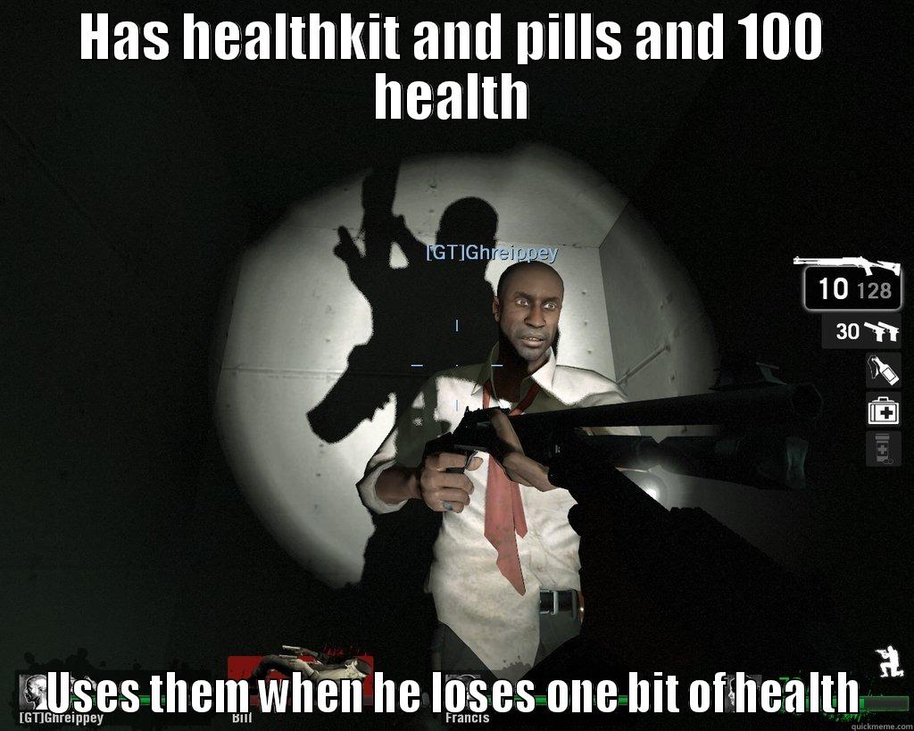 scumbag Left 4 dead player - HAS HEALTHKIT AND PILLS AND 100 HEALTH USES THEM WHEN HE LOSES ONE BIT OF HEALTH Misc