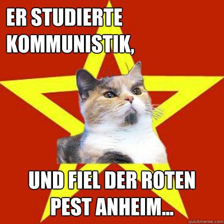 Er studierte Kommunistik, und fiel der roten Pest anheim...  Lenin Cat