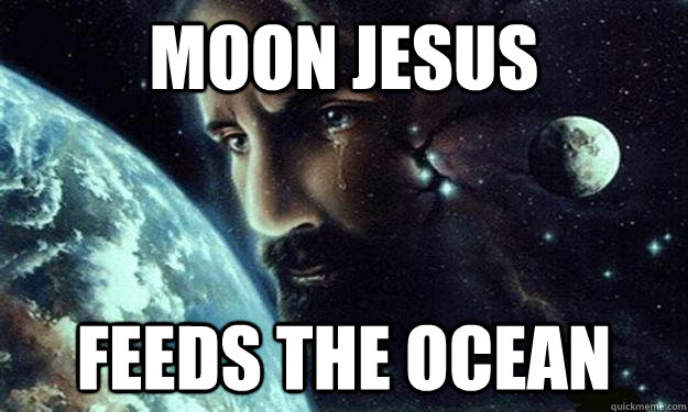 MOON JESUS FEEDS THE OCEAN  