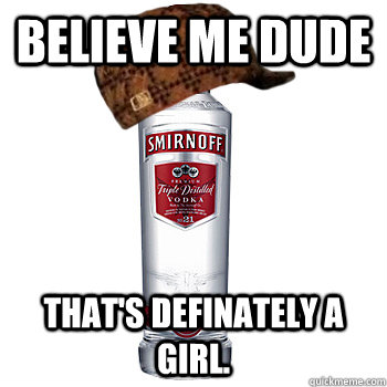 Believe me dude That's definately a girl.  Scumbag Alcohol