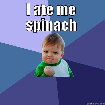 I ate me spinach - I ATE ME SPINACH  Success Kid