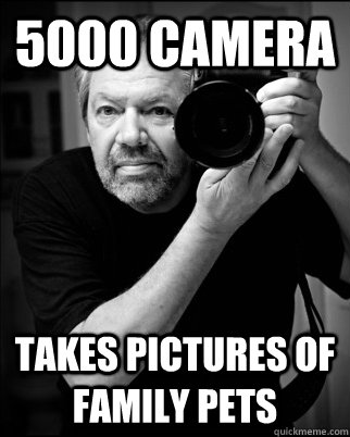 5000 camera takes pictures of family pets - 5000 camera takes pictures of family pets  Smug photographer