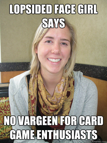 Lopsided Face Girl Says No vargeen for card game enthusiasts  ALYSSA BEREZNAK