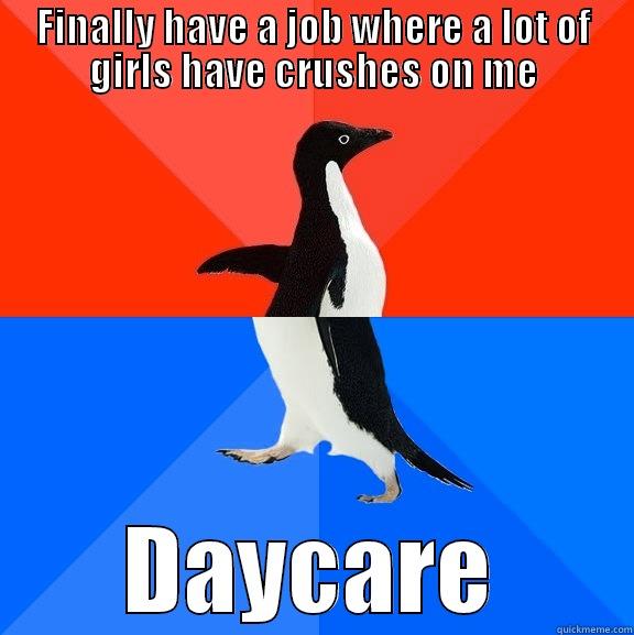 FINALLY HAVE A JOB WHERE A LOT OF GIRLS HAVE CRUSHES ON ME DAYCARE Socially Awesome Awkward Penguin