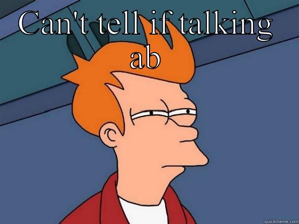 CAN'T TELL IF TALKING AB  Futurama Fry