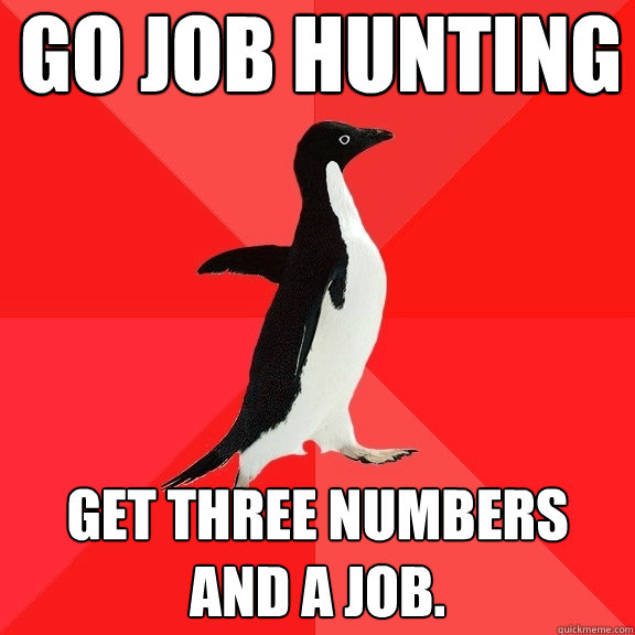 go job hunting get three numbers and a job.  Socially Awesome Penguin